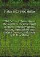 The German classics from the fourth to the nineteenth century: with biographical notices, translations into modern German, and notes / by F. Max Muller, F Max 1823-1900 Muller 