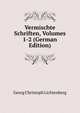 Vermischte Schriften, Volumes 1-2 (German Edition), Georg Christoph Lichtenberg 