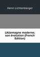 L'Allemagne moderne; son ?volution (French Edition), Henri Lichtenberger 