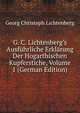 G. C. Lichtenberg's Ausf?hrliche Erkl?rung Der Hogarthischen Kupferstiche, Volume 1 (German Edition), Georg Christoph Lichtenberg 
