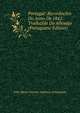 Portugal: Recordacoes Do Anno De 1842. Traduzido Do Allemao (Portuguese Edition), Felix Maria Vincenz Andreas Lichnowsky 