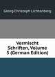 Vermischt Schriften, Volume 5 (German Edition), Georg Christoph Lichtenberg 