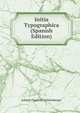 Initia Typographica (Spanish Edition), Johann Friedrich Lichtenberger 