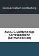 Aus G. C. Lichtenbergs Correspondenz (German Edition), Georg Christoph Lichtenberg 