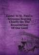 Easter In St. Paul's; Sermons Bearing Chiefly On The Resurrection Of Our Lord, 