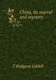 China, its marvel and mystery, T Hodgson Liddell 