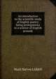 An introduction to the scientific study of English poetry; being prolegomena to a science of English prosody, Mark Harvey Liddell 