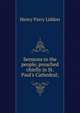 Sermons to the people, preached chiefly in St. Paul's Cathedral;, Henry Parry Liddon 