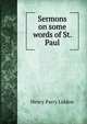 Sermons on some words of St. Paul, Henry Parry Liddon 