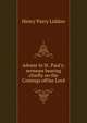 Advent in St. Paul's; sermons bearing chiefly on the Comings ofOur Lord, Henry Parry Liddon 