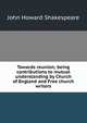 Towards reunion; being contributions to mutual understanding by Church of England and Free church writers, John Howard Shakespeare 