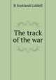 The track of the war, R Scotland Liddell 