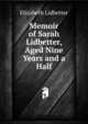 Memoir of Sarah Lidbetter, Aged Nine Years and a Half, Elizabeth Lidbetter 