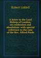 A letter to the Lord Bishop of London, on confession and absolution: with special reference to the case of the Rev. Alfred Poole, Robert Liddell 
