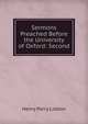 Sermons Preached Before the University of Oxford: Second, Henry Parry Liddon 