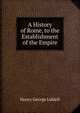 A History of Rome, to the Establishment of the Empire, Henry George Liddell 