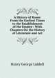 A History of Rome: From the Earliest Times to the Establishment of the Empire : With Chapters On the History of Literature and Art, Henry George Liddell 