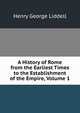 A History of Rome from the Earliest Times to the Establishment of the Empire, Volume 1, Henry George Liddell 