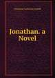 Jonathan. a Novel, Christina Catherine Liddell 