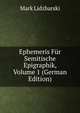 Ephemeris Fur Semitische Epigraphik, Volume 1 (German Edition), Mark Lidzbarski 