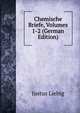 Chemische Briefe, Volumes 1-2 (German Edition), Justus Liebig 
