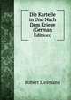Die Kartelle in Und Nach Dem Kriege (German Edition), Robert Liefmann 