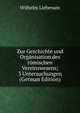 Zur Geschichte und Organisation des romischen Vereinswesens; 3 Untersuchungen (German Edition), Wilhelm Liebenam 
