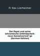 Der Papst und seine lehramtliche Unfehlbarkeit: neun KanzelvortraI?ge (German Edition), Fr Xav. Lierheimer 