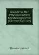 Grundriss Der Physikalischen Krystallographie (German Edition), Theodor Liebisch 