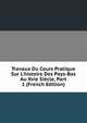 Travaux Du Cours Pratique Sur L'histoire Des Pays-Bas Au Xvie Si?cle, Part 1 (French Edition), 
