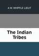 The Indian Tribes, A W. WHPFLE LIEUT 