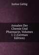 Annalen Der Chemie Und Pharmacie, Volumes 1-2 (German Edition), Liebig Justus 