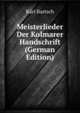 Meisterlieder Der Kolmarer Handschrift (German Edition), Karl Bartsch 