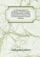La Photographie En Amerique; Traite Complet De Photographie Pratique, Contenant Les Decouvertes Les Plus Recentes (French Edition), Alphonse Liebert 