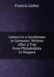 Letters to a Gentleman in Germany: Written After a Trip from Philadelphia to Niagara, Francis Lieber 