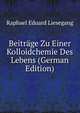 Beitrage Zu Einer Kolloidchemie Des Lebens (German Edition), Raphael Eduard Liesegang 