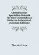 Grundriss Der Speciellen Botanik Fur Den Unterricht an Hoheren Lehranstalt (German Edition), Theodor Liebe 