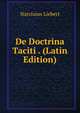 De Doctrina Taciti . (Latin Edition), Narcissus Liebert 
