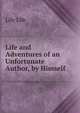Life and Adventures of an Unfortunate Author, by Himself, Life Life 