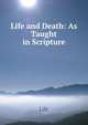 Life and Death: As Taught in Scripture, Life 