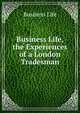 Business Life, the Experiences of a London Tradesman, Business Life 