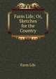 Farm Life; Or, Sketches for the Country, Farm Life 
