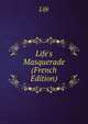 Life's Masquerade (French Edition), Life 