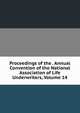 Proceedings of the . Annual Convention of the National Association of Life Underwriters, Volume 14, 