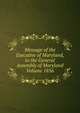 Message of the Executive of Maryland, to the General Assembly of Maryland Volume 1856, 