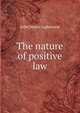 The nature of positive law, John Mason Lightwood 