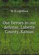 Our heroes in our defense, Labette County, Kansas, W H Lightfoot 