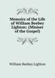 Memoirs of the Life of William Beebey Lighton: (Miniser of the Gospel), William Beebey Lighton 