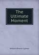 The Ultimate Moment, William Rheem Lighton 