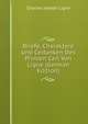 Briefe, Charaktere Und Gedanken Des Prinzen Carl Von Ligne (German Edition), Charles Joseph Ligne 